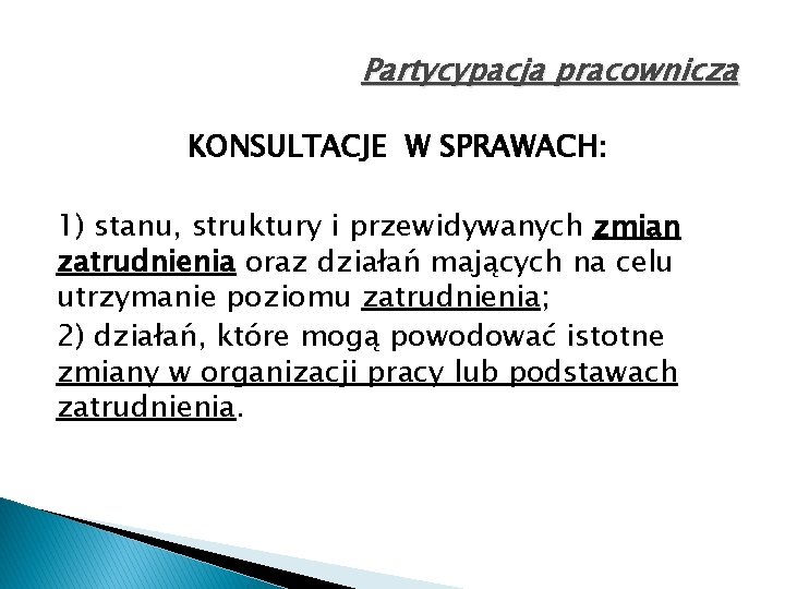 Partycypacja pracownicza KONSULTACJE W SPRAWACH: 1) stanu, struktury i przewidywanych zmian zatrudnienia oraz działań