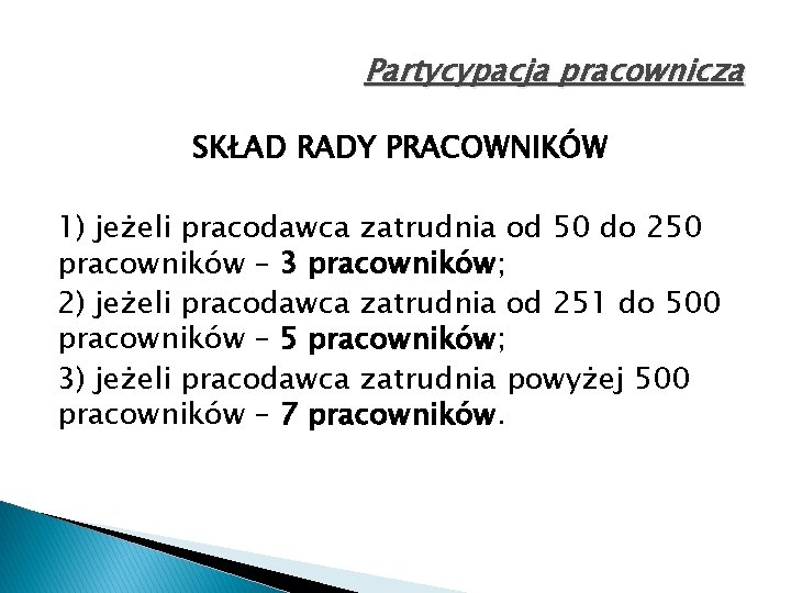 Partycypacja pracownicza SKŁAD RADY PRACOWNIKÓW 1) jeżeli pracodawca zatrudnia od 50 do 250 pracowników