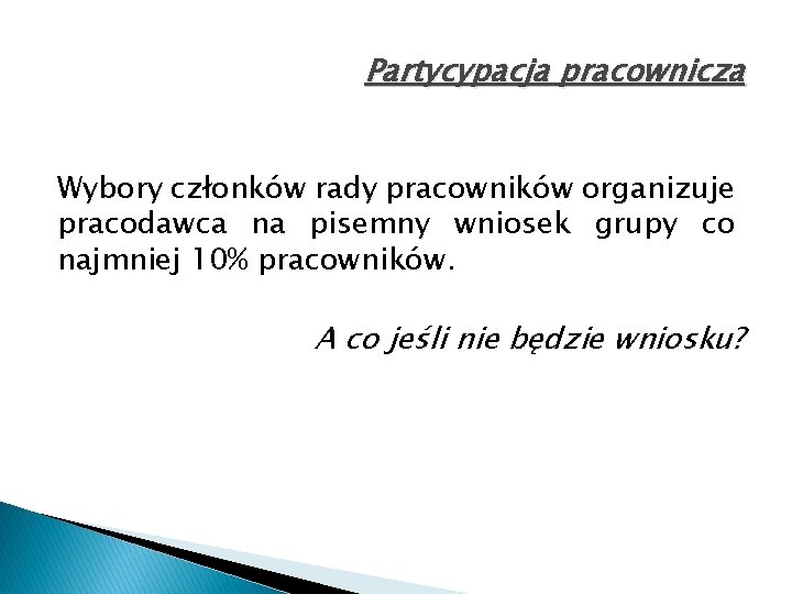 Partycypacja pracownicza Wybory członków rady pracowników organizuje pracodawca na pisemny wniosek grupy co najmniej