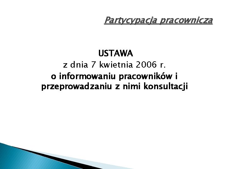 Partycypacja pracownicza USTAWA z dnia 7 kwietnia 2006 r. o informowaniu pracowników i przeprowadzaniu