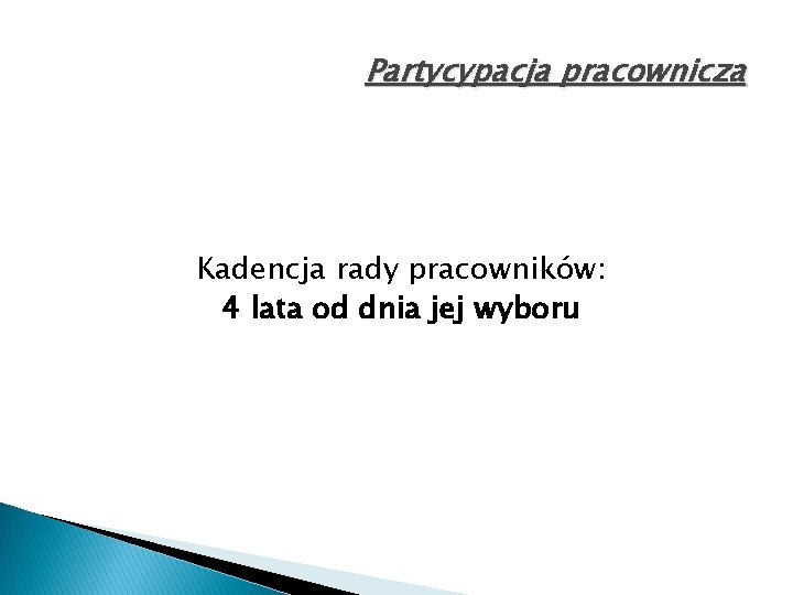 Partycypacja pracownicza Kadencja rady pracowników: 4 lata od dnia jej wyboru 