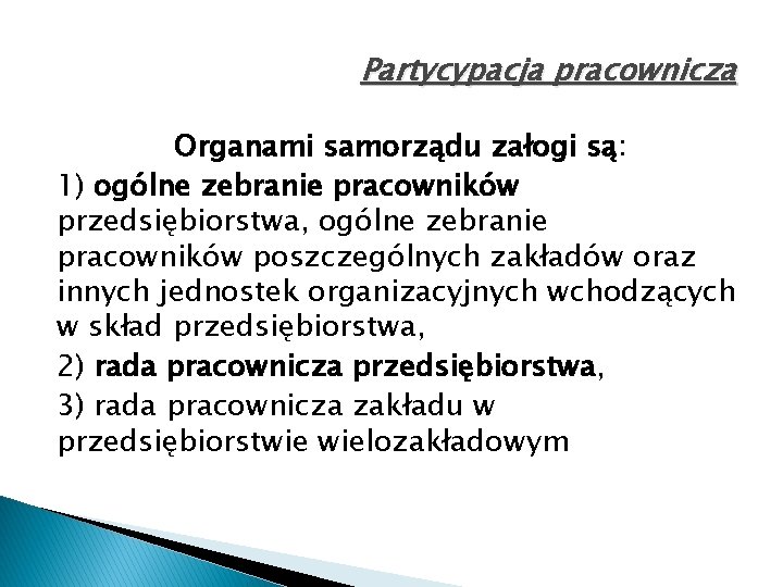 Partycypacja pracownicza Organami samorządu załogi są: 1) ogólne zebranie pracowników przedsiębiorstwa, ogólne zebranie pracowników