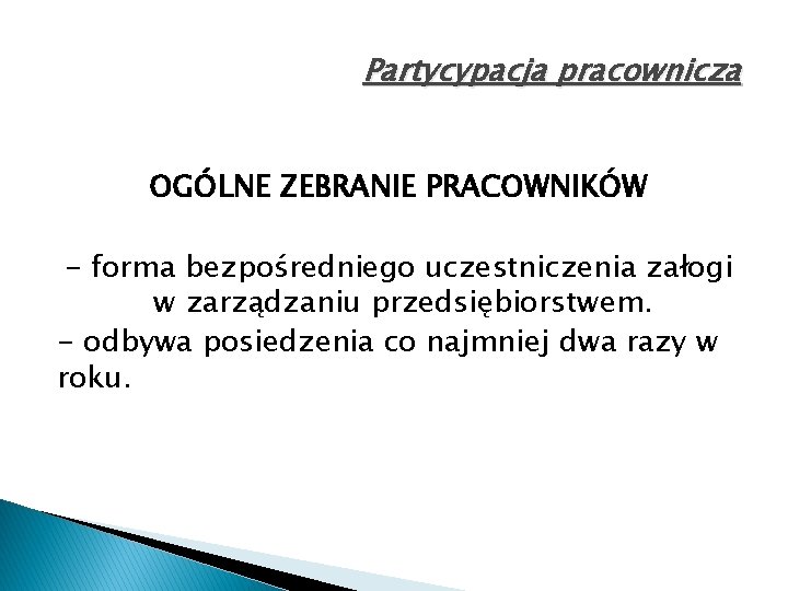 Partycypacja pracownicza OGÓLNE ZEBRANIE PRACOWNIKÓW - forma bezpośredniego uczestniczenia załogi w zarządzaniu przedsiębiorstwem. -