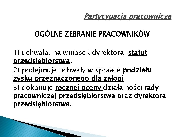 Partycypacja pracownicza OGÓLNE ZEBRANIE PRACOWNIKÓW 1) uchwala, na wniosek dyrektora, statut przedsiębiorstwa, 2) podejmuje