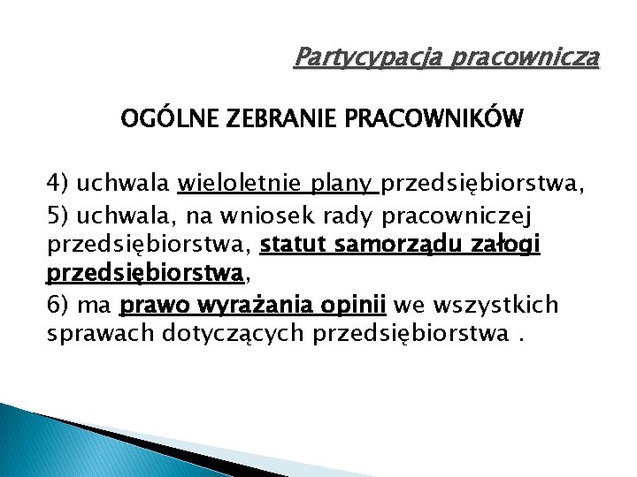 Partycypacja pracownicza OGÓLNE ZEBRANIE PRACOWNIKÓW 4) uchwala wieloletnie plany przedsiębiorstwa, 5) uchwala, na wniosek