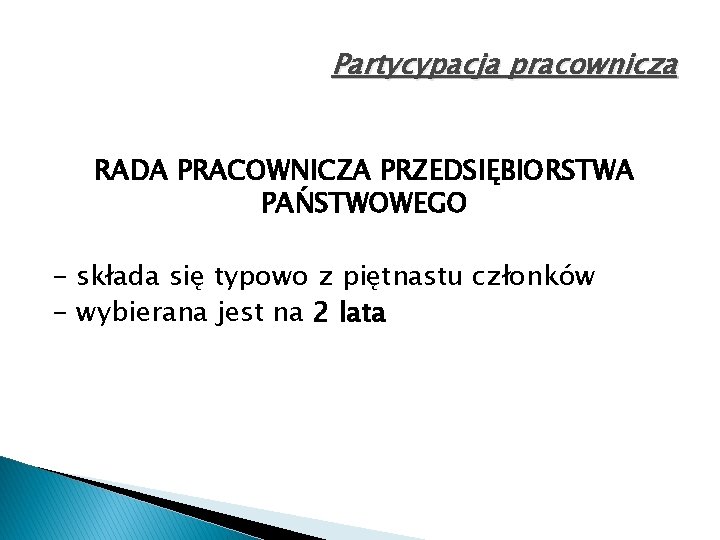 Partycypacja pracownicza RADA PRACOWNICZA PRZEDSIĘBIORSTWA PAŃSTWOWEGO - składa się typowo z piętnastu członków -