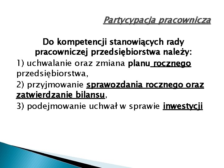 Partycypacja pracownicza Do kompetencji stanowiących rady pracowniczej przedsiębiorstwa należy: 1) uchwalanie oraz zmiana planu