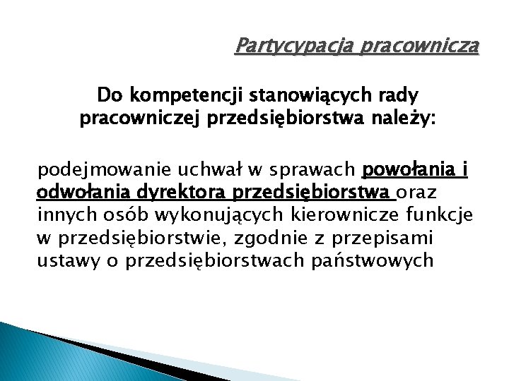 Partycypacja pracownicza Do kompetencji stanowiących rady pracowniczej przedsiębiorstwa należy: podejmowanie uchwał w sprawach powołania