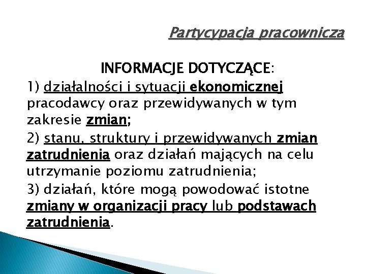 Partycypacja pracownicza INFORMACJE DOTYCZĄCE: 1) działalności i sytuacji ekonomicznej pracodawcy oraz przewidywanych w tym