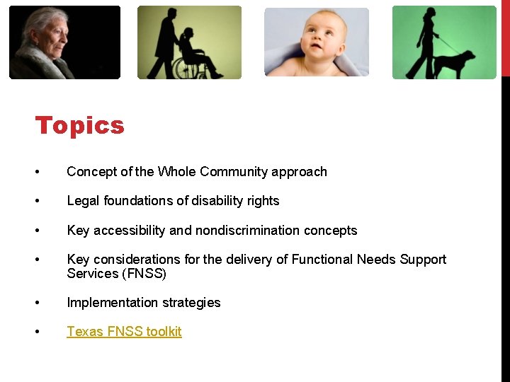 Topics • Concept of the Whole Community approach • Legal foundations of disability rights