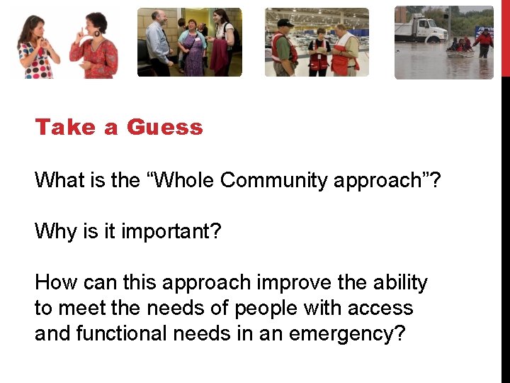 Take a Guess What is the “Whole Community approach”? Why is it important? How