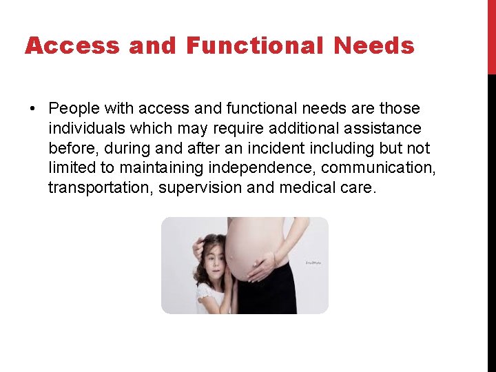 Access and Functional Needs • People with access and functional needs are those individuals