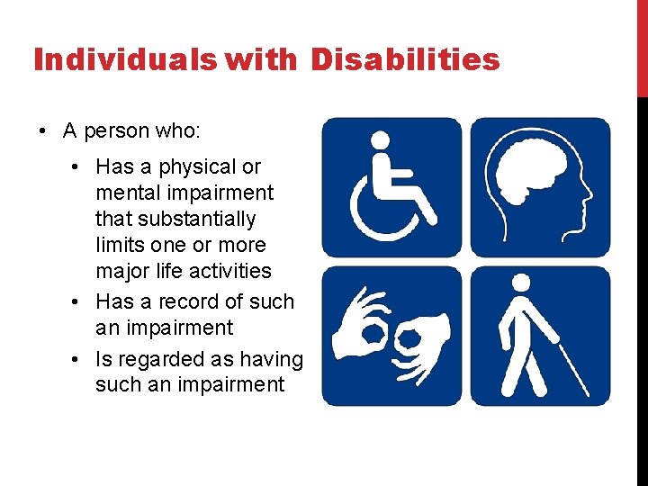 Individuals with Disabilities • A person who: • Has a physical or mental impairment