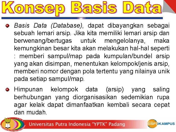 Basis Data (Database), dapat dibayangkan sebagai sebuah lemari arsip. Jika kita memiliki lemari arsip