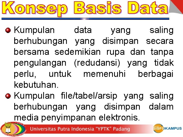 Kumpulan data yang saling berhubungan yang disimpan secara bersama sedemikian rupa dan tanpa pengulangan