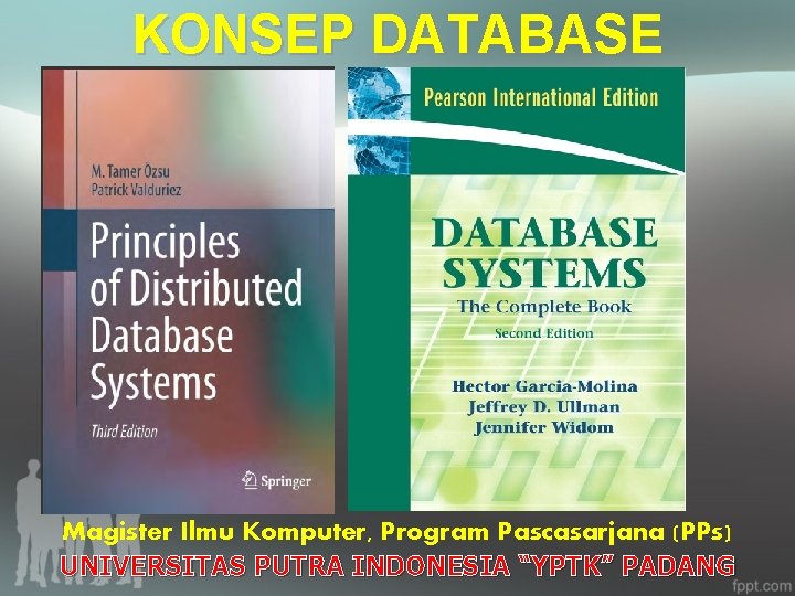 KONSEP DATABASE Magister Ilmu Komputer, Program Pascasarjana (PPs) UNIVERSITAS PUTRA INDONESIA “YPTK” PADANG 