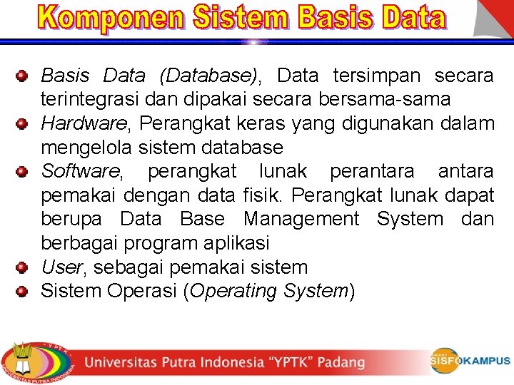 Basis Data (Database), Data tersimpan secara terintegrasi dan dipakai secara bersama-sama Hardware, Perangkat keras