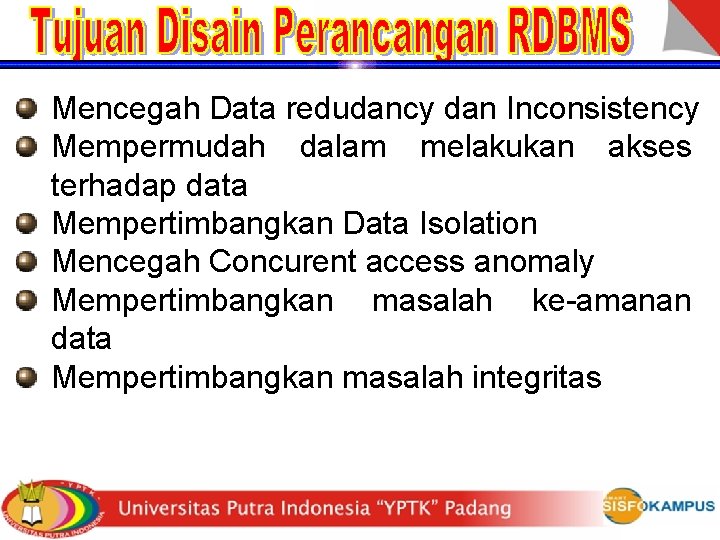 Mencegah Data redudancy dan Inconsistency Mempermudah dalam melakukan akses terhadap data Mempertimbangkan Data Isolation