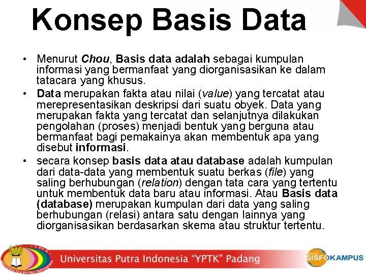 Konsep Basis Data • Menurut Chou, Basis data adalah sebagai kumpulan informasi yang bermanfaat