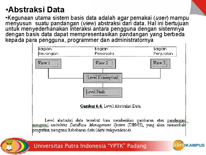  • Abstraksi Data • Kegunaan utama sistem basis data adalah agar pemakai (user)