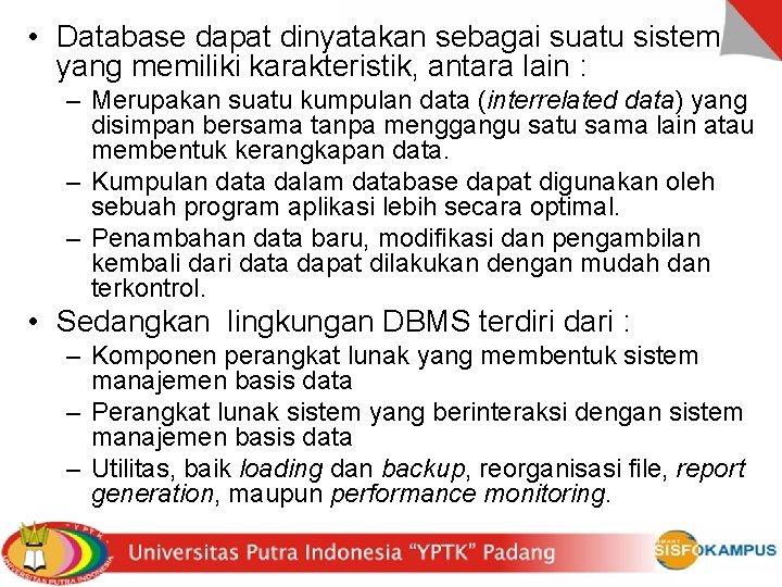  • Database dapat dinyatakan sebagai suatu sistem yang memiliki karakteristik, antara lain :