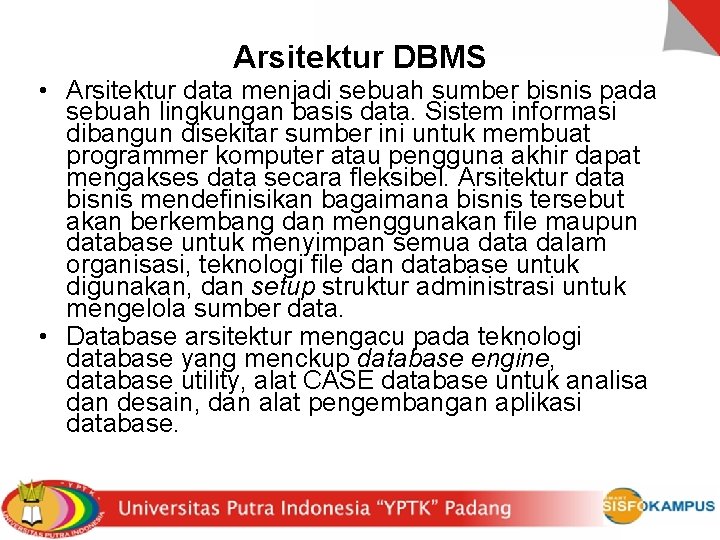 Arsitektur DBMS • Arsitektur data menjadi sebuah sumber bisnis pada sebuah lingkungan basis data.