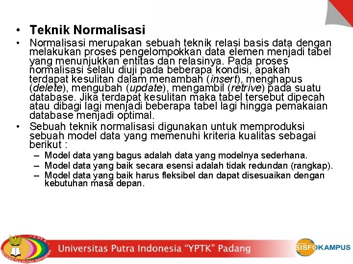  • Teknik Normalisasi • Normalisasi merupakan sebuah teknik relasi basis data dengan melakukan