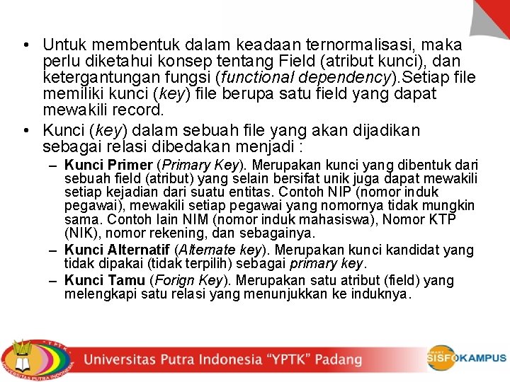  • Untuk membentuk dalam keadaan ternormalisasi, maka perlu diketahui konsep tentang Field (atribut