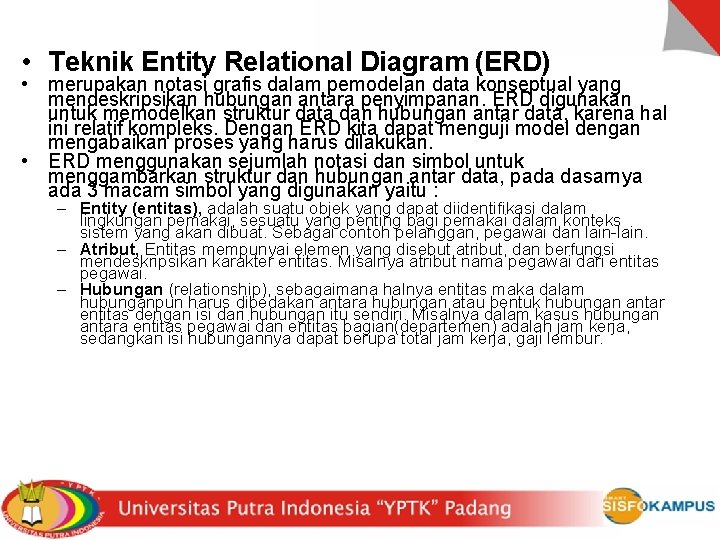 • Teknik Entity Relational Diagram (ERD) • merupakan notasi grafis dalam pemodelan data