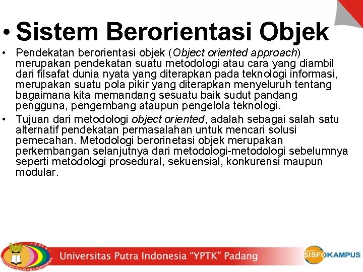  • Sistem Berorientasi Objek • Pendekatan berorientasi objek (Object oriented approach) merupakan pendekatan