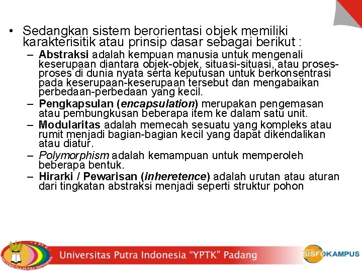  • Sedangkan sistem berorientasi objek memiliki karakterisitik atau prinsip dasar sebagai berikut :