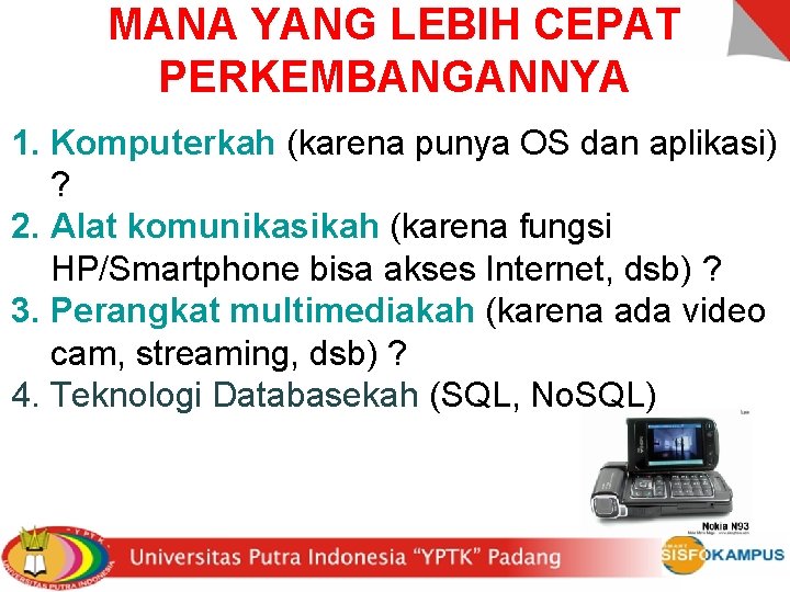 MANA YANG LEBIH CEPAT PERKEMBANGANNYA 1. Komputerkah (karena punya OS dan aplikasi) ? 2.