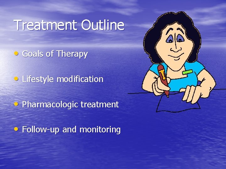 Treatment Outline • Goals of Therapy • Lifestyle modification • Pharmacologic treatment • Follow-up