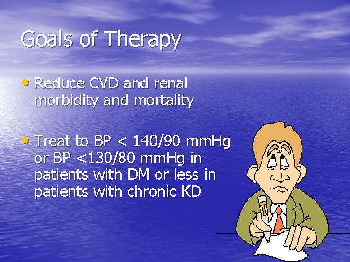 Goals of Therapy • Reduce CVD and renal morbidity and mortality • Treat to