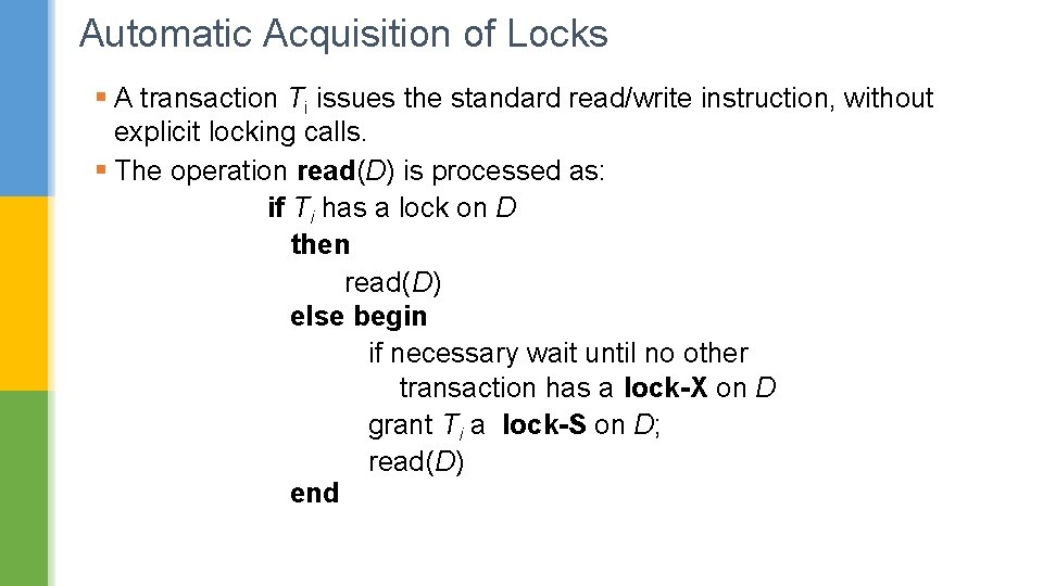 Automatic Acquisition of Locks § A transaction Ti issues the standard read/write instruction, without