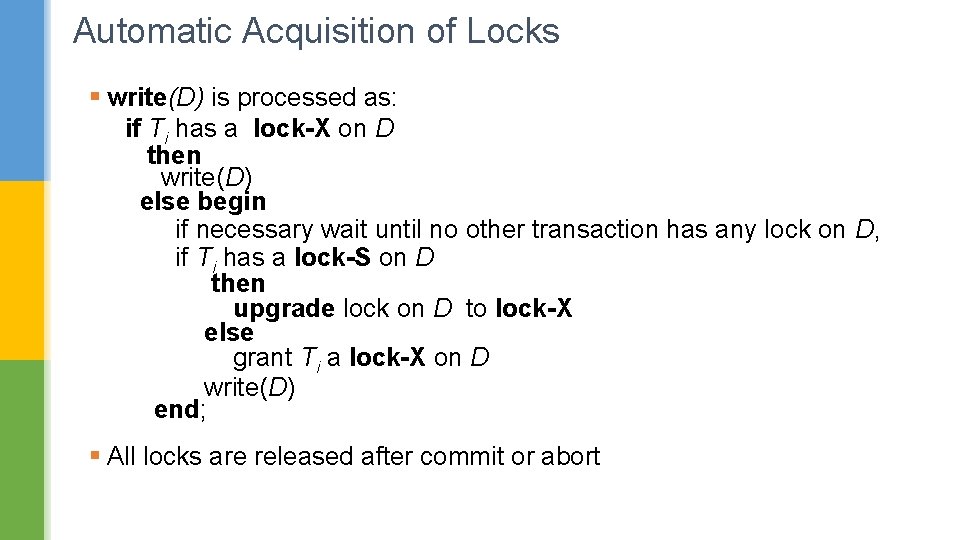 Automatic Acquisition of Locks § write(D) is processed as: if Ti has a lock-X