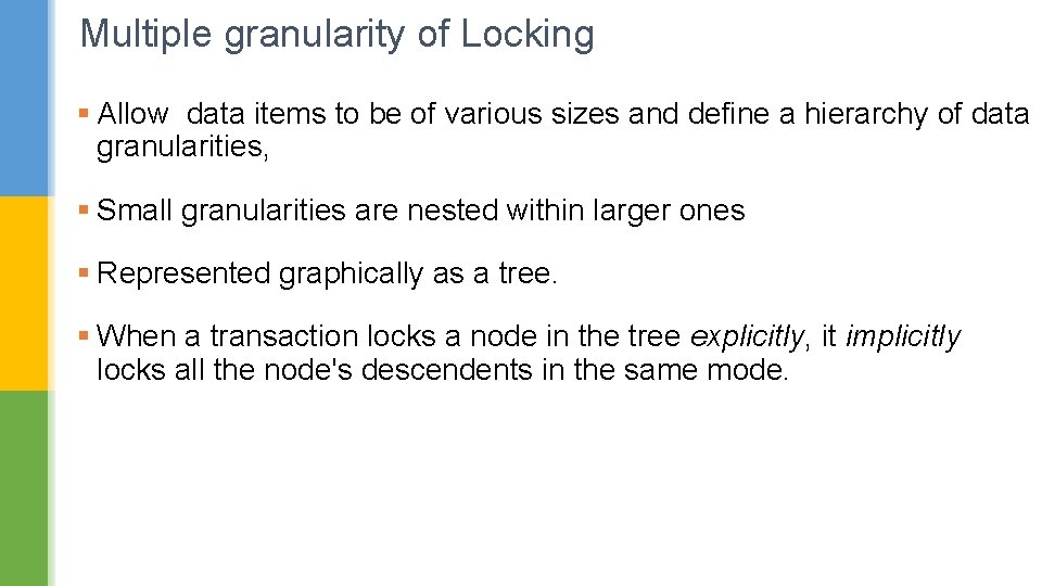 Multiple granularity of Locking § Allow data items to be of various sizes and