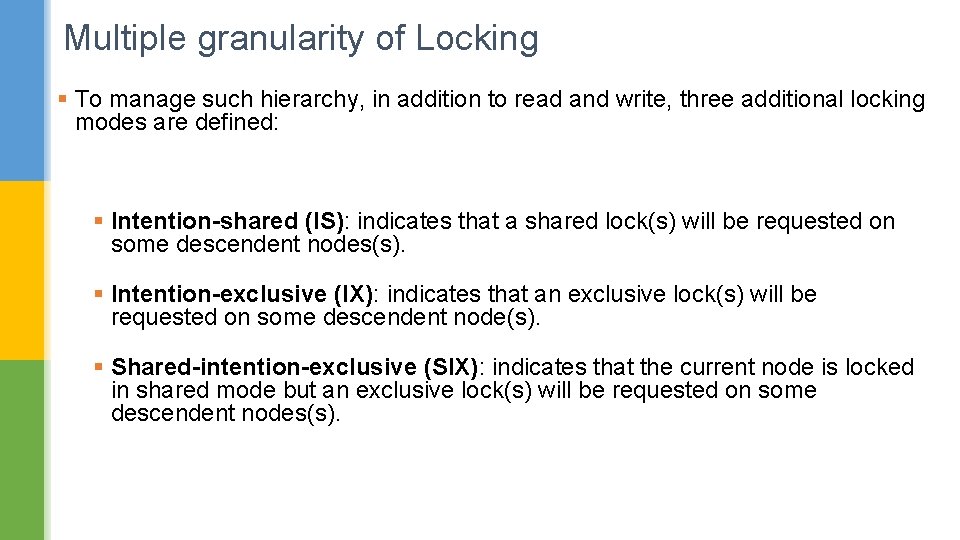 Multiple granularity of Locking § To manage such hierarchy, in addition to read and