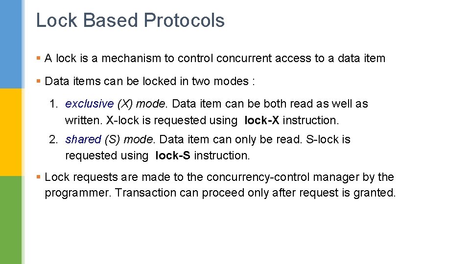 Lock Based Protocols § A lock is a mechanism to control concurrent access to
