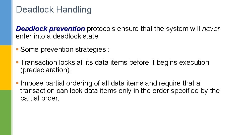 Deadlock Handling Deadlock prevention protocols ensure that the system will never enter into a