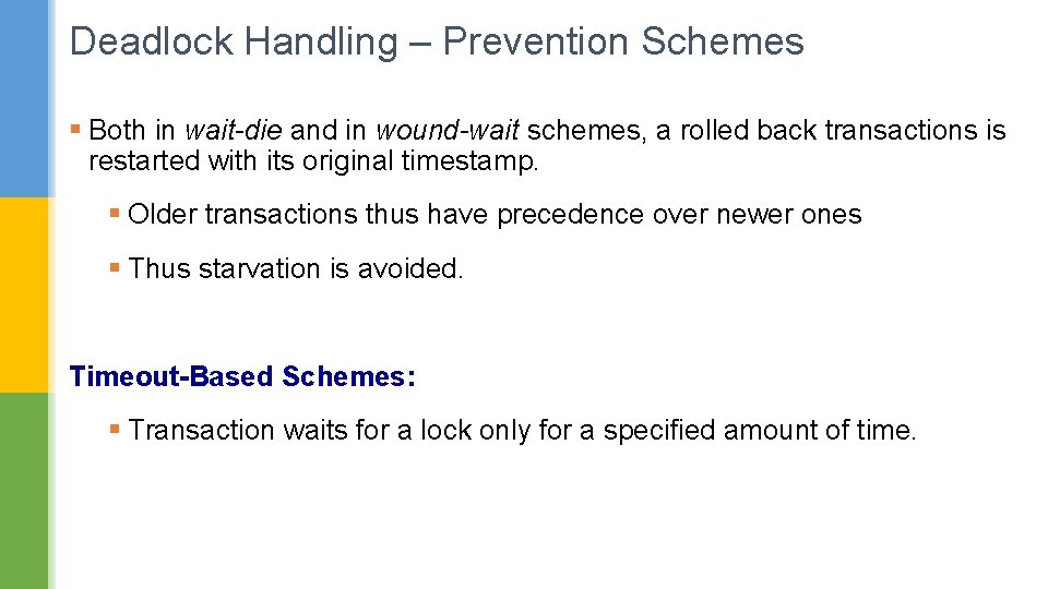 Deadlock Handling – Prevention Schemes § Both in wait-die and in wound-wait schemes, a