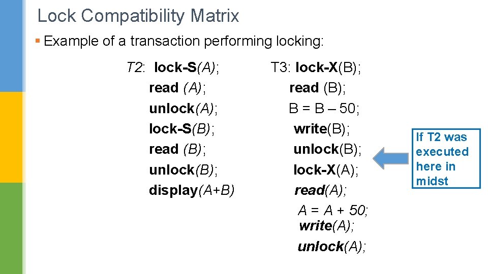 Lock Compatibility Matrix § Example of a transaction performing locking: T 2: lock-S(A); read