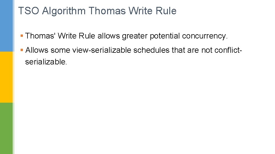 TSO Algorithm Thomas Write Rule § Thomas' Write Rule allows greater potential concurrency. §