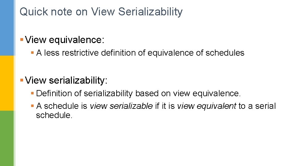 Quick note on View Serializability § View equivalence: § A less restrictive definition of