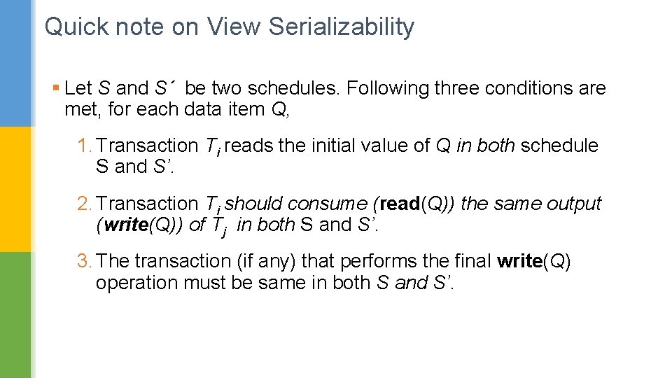 Quick note on View Serializability § Let S and S´ be two schedules. Following