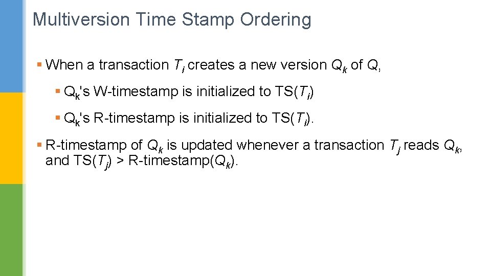 Multiversion Time Stamp Ordering § When a transaction Ti creates a new version Qk