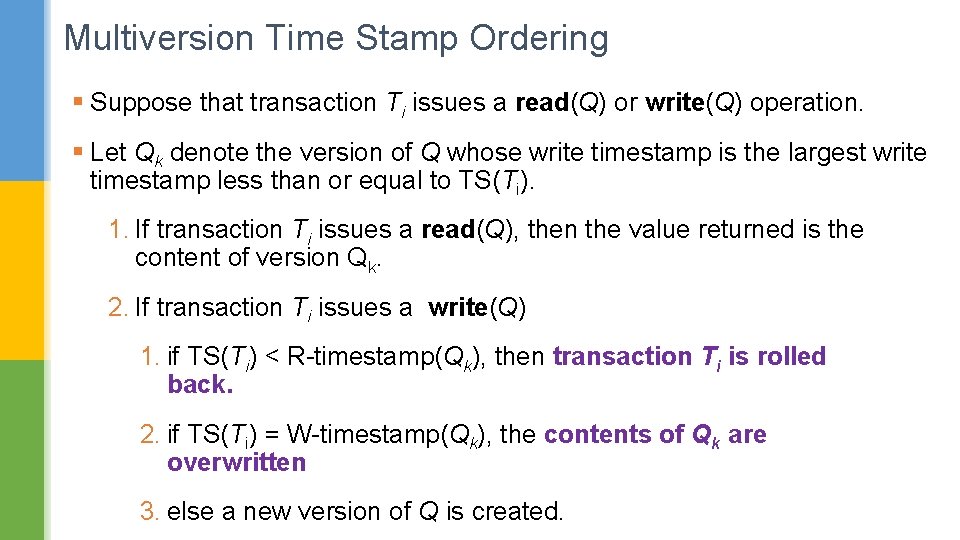 Multiversion Time Stamp Ordering § Suppose that transaction Ti issues a read(Q) or write(Q)