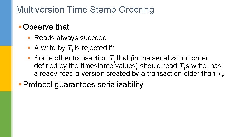 Multiversion Time Stamp Ordering § Observe that § Reads always succeed § A write