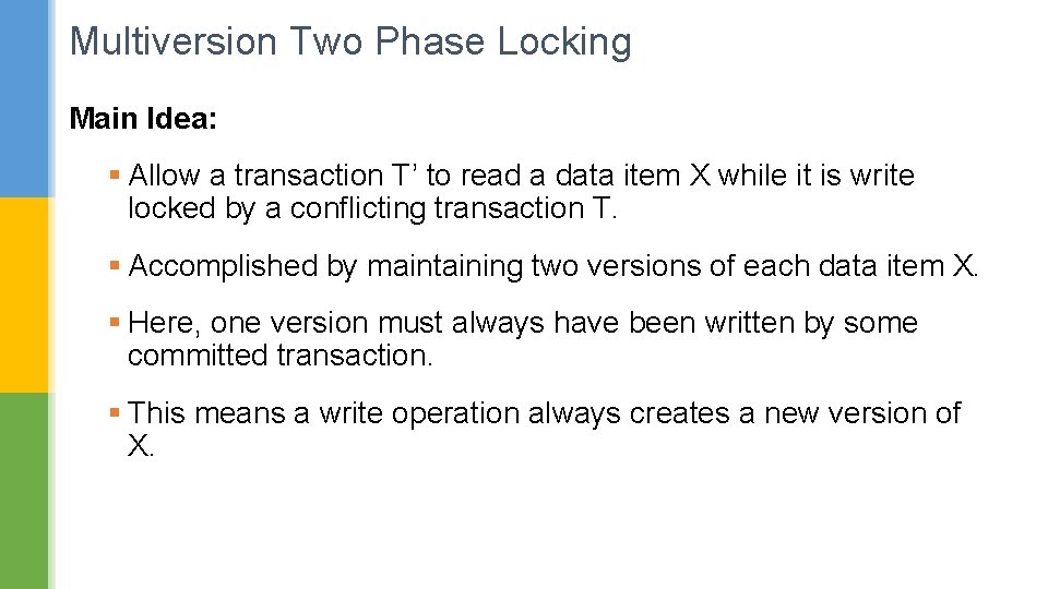 Multiversion Two Phase Locking Main Idea: § Allow a transaction T’ to read a