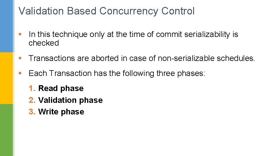 Validation Based Concurrency Control § In this technique only at the time of commit